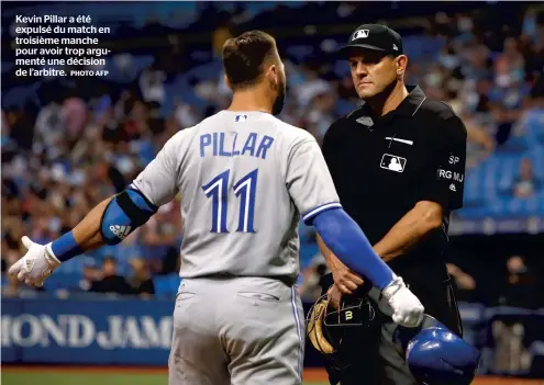  ?? PHOTO AFP ?? Kevin Pillar a été expulsé du match en troisième manche pour avoir trop argumenté une décision de l’arbitre.