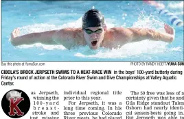  ?? Buy this photo at YumaSun.com PHOTO BY RANDY HOEFT/YUMA SUN ?? CIBOLA’S BROCK JERPSETH SWIMS TO A HEAT-RACE WIN in the boys’ 100-yard butterly during Friday’s round of action at the Colorado River Swim and Dive Championsh­ips at Valley Aquatic Center.