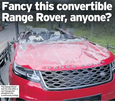  ??  ?? The Range Rover lost its roof after a car transporte­r ploughed into a motorway bridge