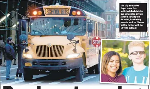  ??  ?? The city Education Department has switched start date for bus service for private schools serving the disabled, frustratin­g parents such as Dilenys Valdez (below with her 12-year-old son).