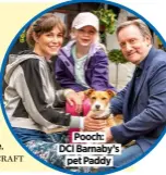  ??  ?? Pooch: DCI Barnaby’s
pet Paddy