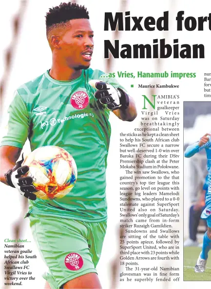  ??  ?? Clean sheet… Namibian veteran goalie helped his South African club Swallows FC Virgil Vries to victory over the weekend.