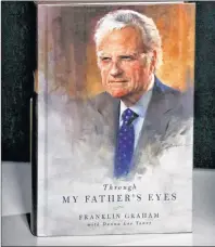  ?? AP PHOTO ?? Franklin Graham’s latest book “Through my Father’s Eyes,” is about his father, the late evangelist Billy Graham.