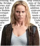  ?? BBC ?? THRILLER: Sofia Helin in Scandi drama The Bridge