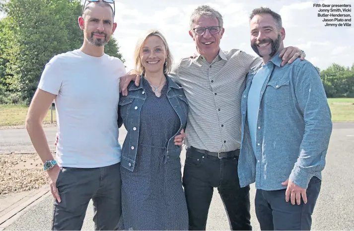  ??  ?? Fifth Gear presenters Jonny Smith, Vicki Butler-Henderson, Jason Plato and Jimmy de Ville