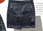  ??  ?? Minifalda asimétrica de cuero sintético (14,99 €).