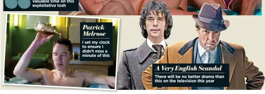  ??  ?? A Very English Scandal There will be no better drama than this on the television this year