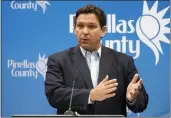  ?? CHRIS O’MEARA — THE ASSOCIATED PRESS ?? Florida Gov. Ron DeSantis speaks during a news conference at the Pinellas County Emergency Operations Center in Largo, Fla., on Monday.