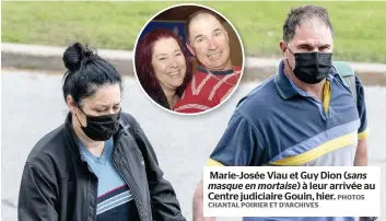  ?? CHANTAL POIRIER ET D’ARCHIVES
PHOTOS ?? Marie-josée Viau et Guy Dion ( sans masque en mortaise) à leur arrivée au Centre judiciaire Gouin, hier.