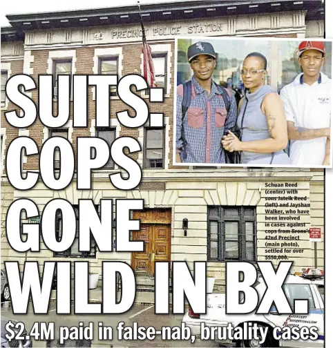  ??  ?? Schuan Reed (center) with sons Jateik Reed (left) and Jayshan Walker, who have been involved in cases against cops from Bronx’s 42nd Precinct (main photo), settled for over $550,000.