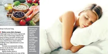  ??  ?? Experts say opting for healthier eating (above) and getting enough sleep (right) are ways to help our body to detox naturally and safely.