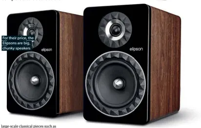  ??  ?? For their price, the Elipsons are big, chunky speakers