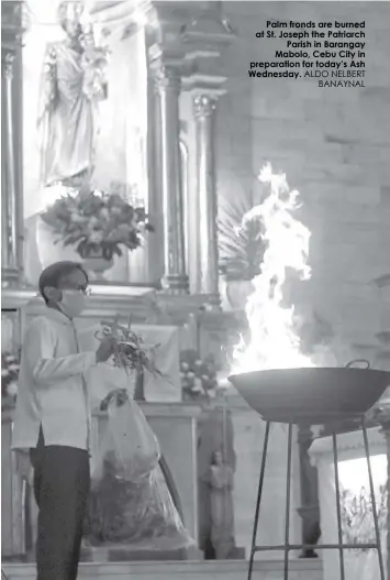  ?? ALDO NELBERT BANAYNAL ?? Palm fronds are burned at St. Joseph the Patriarch Parish in Barangay Mabolo, Cebu City in preparatio­n for today’s Ash Wednesday.