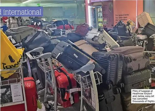  ?? ?? Piles of luggage at Heathrow Airport and, below, easyJet has cancelled thousands of flights