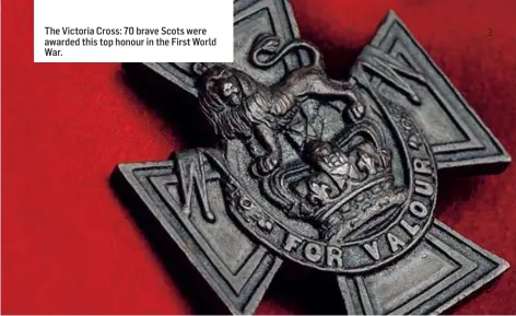  ??  ?? The Victoria Cross: 70 brave Scots were awarded this top honour in the First World War.