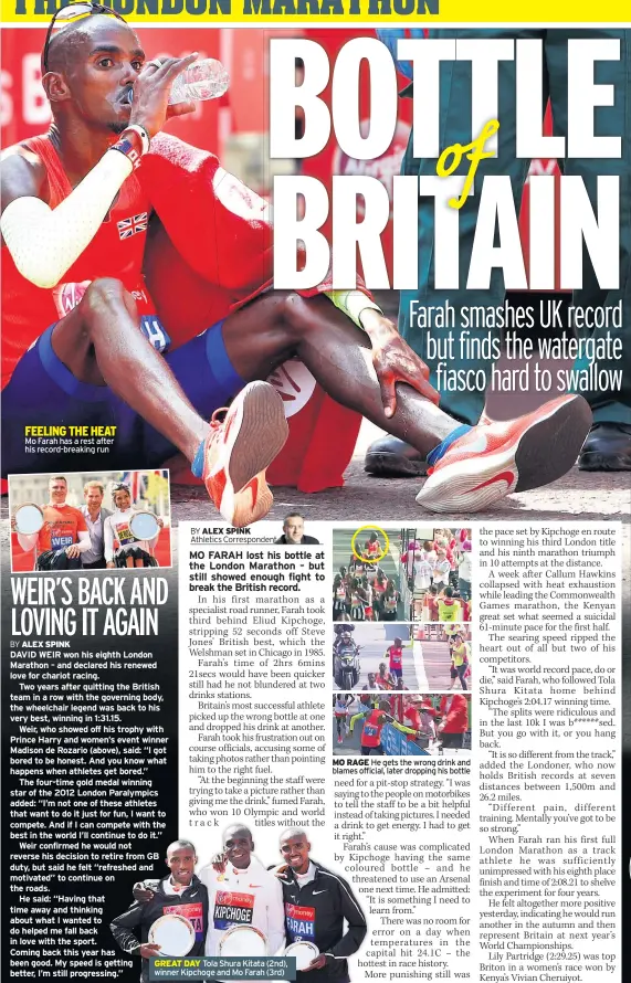  ??  ?? Mo Farah has a rest after his record-breaking run GREAT DAY Tola Shura Kitata (2nd), winner Kipchoge and Mo Farah (3rd) MO RAGE He gets the wrong drink and blames official, later dropping his bottle