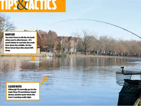  ??  ?? MAIN FLOW
You don’t have to hit the far bank when you’re after bream – it’s much better to cast into the main flow down the middle. On the River Great Ouse this about 15ft deep.
SLACKER WATER
Although I’ll normally go for the main flow, I’ll sometimes target slower, slacker spots when the river’s running really high.