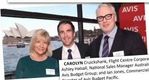  ??  ?? Flight Centre Corporate; CAROLYN Cruickshan­k,Sales Manager Australia, Ashley Halsall, NationalIa­n Jones, Commercial Avis Budget Group; andPacific.Director of Avis Budget