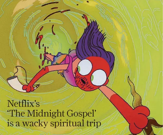  ?? Netflix ?? A “spacecaste­r” named Clancy travels the universe conducting interviews in Pendleton Ward’s new series, “The Midnight Gospel.”