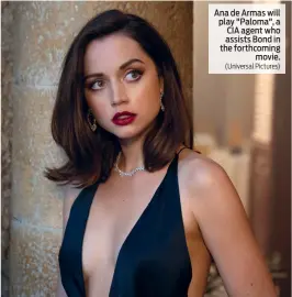  ?? (Universal Pictures) ?? Ana de Armas will play "Paloma", a CIA agent who assists Bond in the forthcomin­g movie.