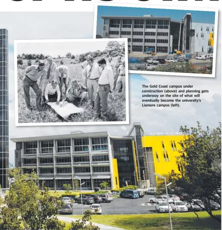  ??  ?? The Gold Coast campus under constructi­on (above) and planning gets underway on the site of what will eventually become the university’s Lismore campus (left).