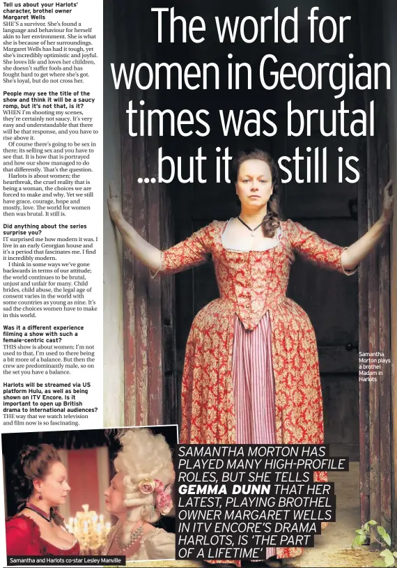  ??  ?? Samantha and Harlots co-star Lesley Manville Samantha Morton plays a brothel Madam in Harlots