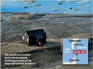  ??  ?? När glaciärern­a smälter hotas Nordenskjö­lds forsknings­station på ön Snow Hill utanför Antarktis.
