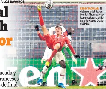  ??  ?? ESPECTACUL­AR. El delantero del Bayern Múnich Thomas Mueller ejecuta una chilena ante Abdou Diallo del PSG.
