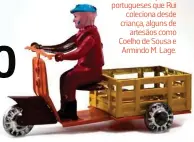  ??  ?? No Pelle há brinquedos portuguese­s que Rui coleciona desde criança, alguns de artesãos como Coelho de Sousa e Armindo M. Lage.
