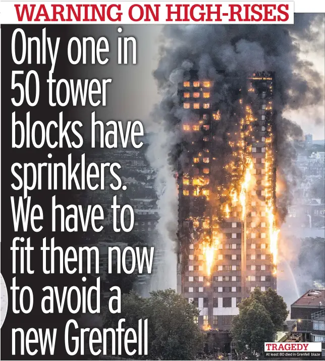  ??  ?? At least 80 died in Grenfell blaze TRAGEDY