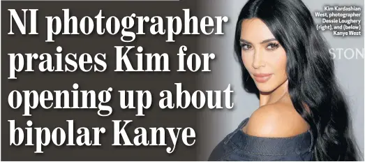  ??  ?? Kim Kardashian West, photograph­er
Dessie Loughery (right), and (below)
Kanye West