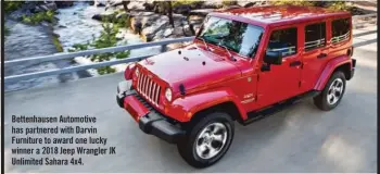  ?? Paid Advertisem­ent by Geico Insurance ?? Bettenhaus­en Automotive has partnered with Darvin Furniture to award one lucky winner a 2018 Jeep Wrangler JK Unlimited Sahara 4x4.