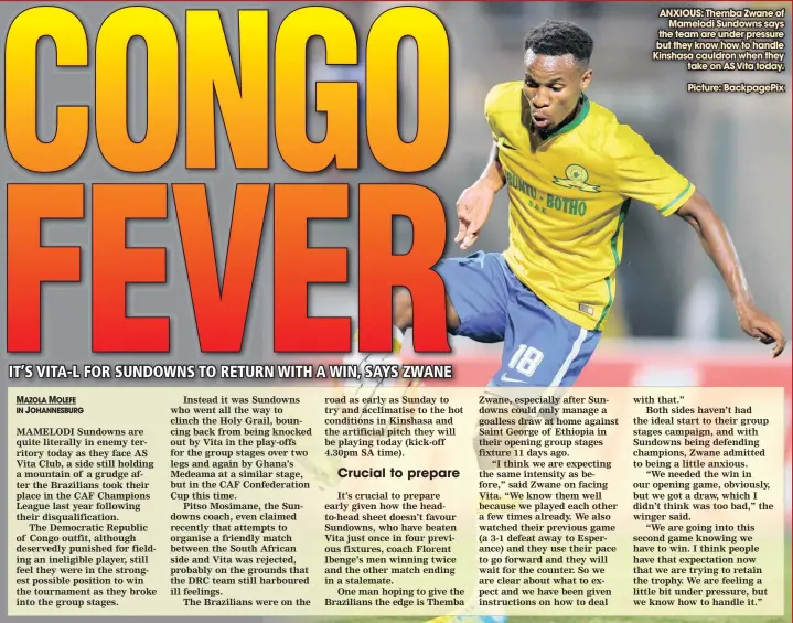  ?? Picture: BackpagePi­x ?? ANXIOUS: Themba Zwane of Mamelodi Sundowns says the team are under pressure but they know how to handle Kinshasa cauldron when they take on AS Vita today.