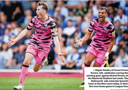  ?? Picture: Andy Watts/JMP ?? Regan Hendry of Forest Green Rovers, left, celebrates scoring the winning goal against Bristol Rovers at the Memorial Stadium last week. The Nailsworth side entertain Ipswich Town at the New Lawn today, in their first ever home game in League One