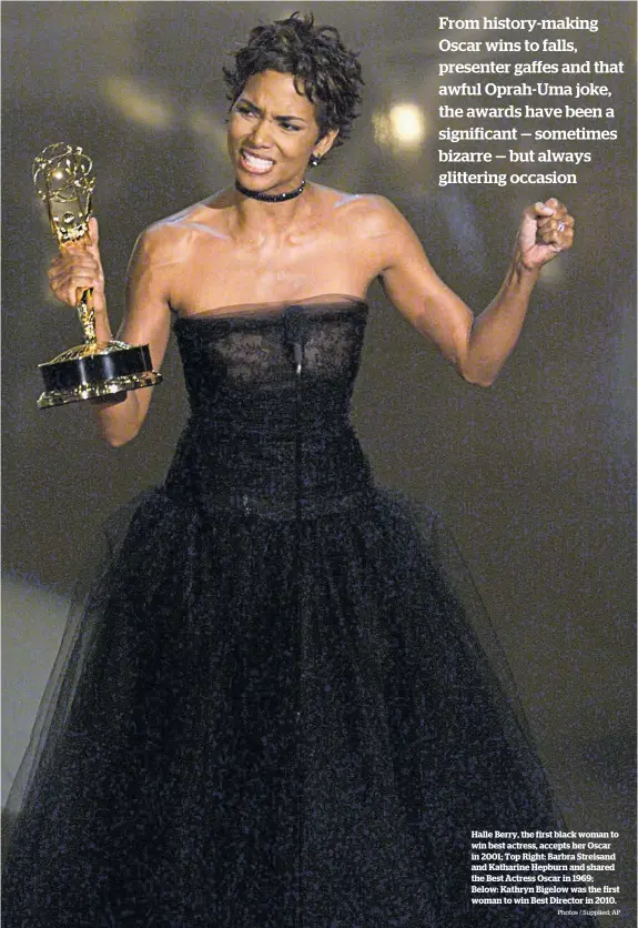  ?? Photos / Supplied; AP ?? Halle Berry, the first black woman to win best actress, accepts her Oscar in 2001; Top Right: Barbra Streisand and Katharine Hepburn and shared the Best Actress Oscar in 1969; Below: Kathryn Bigelow was the first woman to win Best Director in 2010.