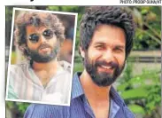  ?? PHOTO: PRODIP GUHA/HT ?? Shahid Kapoor has been flaunting a full beard for the movie; (Inset) A still from the Telugu movie, Arjun Reddy