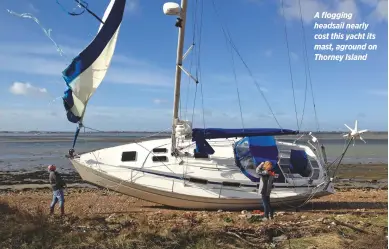  ??  ?? A flogging headsail nearly cost this yacht its mast, aground on Thorney Island