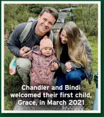  ?? ?? Chandler and Bindi welcomed their first child, Grace, in March 2021