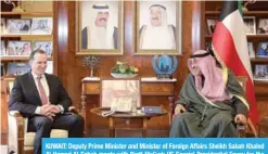  ??  ?? KUWAIT: Deputy Prime Minister and Minister of Foreign Affairs Sheikh Sabah Khaled Al-Hamad Al-Sabah meets with Brett McGurk US Special Presidenti­al Envoy for the Global Coalition to Defeat the so-called Islamic State (IS). —KUNA