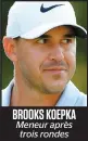  ??  ?? BROOKS KOEPKA Meneur après trois rondes