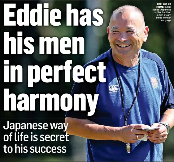  ??  ?? FEELING AT HOME: Eddie Jones’ Japanese mother instilled in him a team ethos from an early age