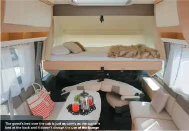  ??  ?? The guest’s bed over the cab is just as comfy as the owner’s bed at the back and it doesn’t disrupt the use of the lounge