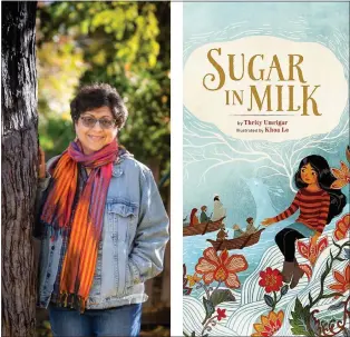  ?? COURTESY PHOTOS ?? Thrity Umrigar's “Sugar in Milk” is the Silicon Valley Reads pick for second- through fourth-graders. San Jose branch libraries including Almaden, Cambrian, Rose Garden and Willow Glen are hosting an activity around the story on various dates in March.