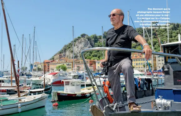  ??  ?? Pas étonnant que le photograph­e Jacques Renoir ait une attirance pour la mer : il a navigué sur la « Calypso, avec le commandant Cousteau, travaillan­t sur 25 épisodes du « Monde du silence ».