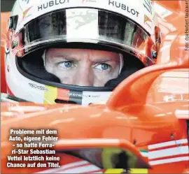  ??  ?? Probleme mit dem Auto, eigene Fehler - so hatte Ferrari-Star Sebastian Vettel letztlich keine Chance auf den Titel.