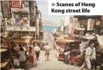  ??  ?? > Scenes of Hong Kong street life