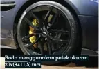  ??  ?? Roda menggunaka­n pelek ukuran 20x(9+11,5) inci