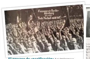  ??  ?? El proceso de «nazificaci­ón» Las imágenes y documentos originales del libro relatan desde todas las capas sociales cómo la Alemania de los años 30 se nazificó. La vuelta de la extrema derecha alemana y de los populismos en Europa ha puesto el tema de actualidad