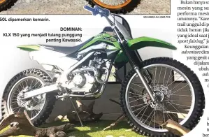  ??  ?? sport fairing,” adventure adventure off-road. MUHAMAD ALI/JAWA POS DOMINAN: KLX 150 yang menjadi tulang punggung penting Kawasaki. NONO SURAPITA UNITRANS FOR JAWA POS