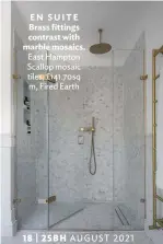  ??  ?? EN SUITE Brass fittings contrast with marble mosaics. East Hampton Scallop mosaic tiles, £141.70sq m, Fired Earth